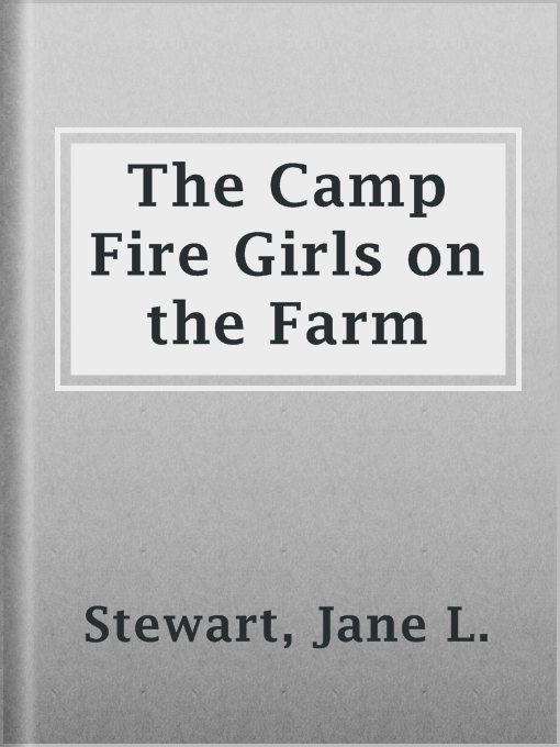 Title details for The Camp Fire Girls on the Farm by Jane L. Stewart - Available